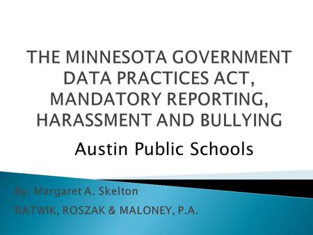 By: Margaret A. Skelton RATWIK, ROSZAK & MALONEY, P.A. Austin Public Schools.