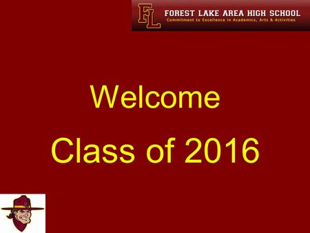 Welcome Class of 2016. Our Mission “To ensure that all students graduate with the skills necessary to attend a college, university, technical college,