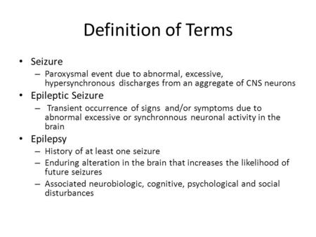 Definition of Terms Seizure Epileptic Seizure Epilepsy