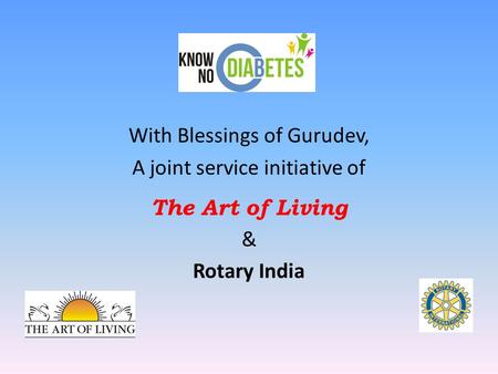 With Blessings of Gurudev, A joint service initiative of The Art of Living & Rotary India.