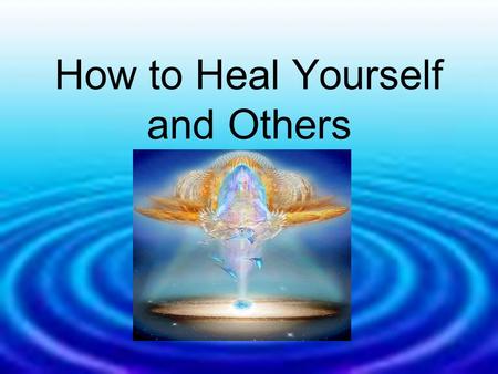 How to Heal Yourself and Others. Whatever is the Behaviour One Has If is of the Body Only It is not the ‘True Self’