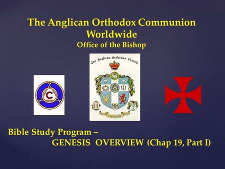 The Anglican Orthodox Communion Worldwide Office of the Bishop Bible Study Program – GENESIS OVERVIEW (Chap 19, Part I)