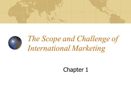 The Scope and Challenge of International Marketing