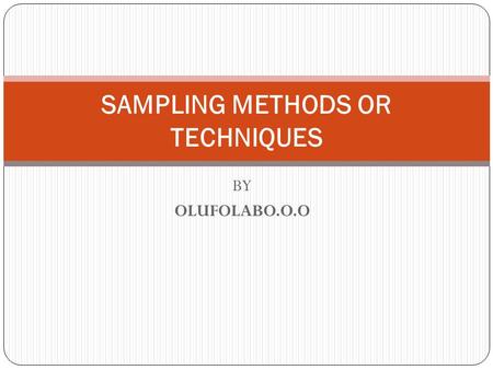 SAMPLING METHODS OR TECHNIQUES