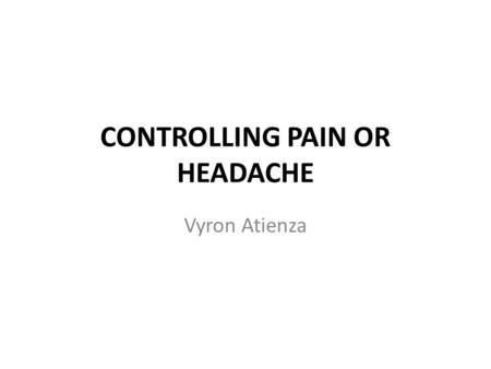 CONTROLLING PAIN OR HEADACHE Vyron Atienza. Pain is common and can be relieved For mild pain in adults - use paracetamol (Panadol) 2 tablets every 4 hours,