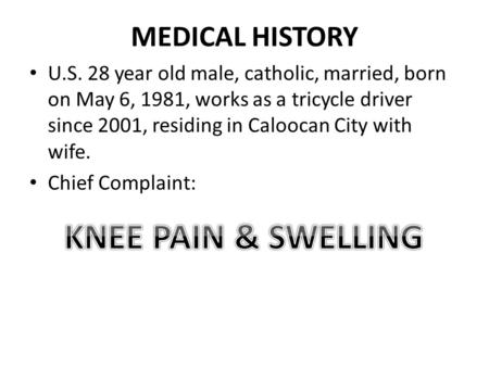 MEDICAL HISTORY U.S. 28 year old male, catholic, married, born on May 6, 1981, works as a tricycle driver since 2001, residing in Caloocan City with wife.