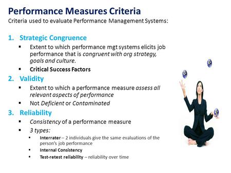 Performance Measures Criteria Criteria used to evaluate Performance Management Systems: Strategic Congruence Extent to which performance mgt systems elicits.