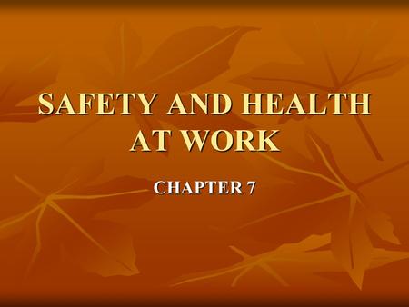 SAFETY AND HEALTH AT WORK CHAPTER 7. Safety- protecting employees from injuries caused by work- related accidents Safety- protecting employees from injuries.