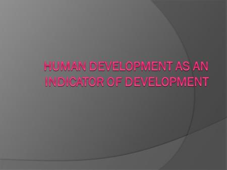  By the end of 1960s, many analysts began to notice that economic growth was not necessarily correlated with other development objectives.  This suggested.