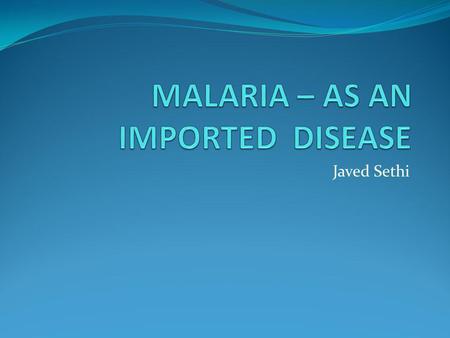 Javed Sethi. Which type of malarial plasmodium is the most common? What is the incubation period? Is the antimalarial prophylaxis on NHS prescriptions?