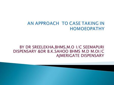 BY DR SREELEKHA,BHMS,M.O I/C SEEMAPURI DISPENSARY &DR B.K.SAHOO BHMS M.D M.OI/C AJMERIGATE DISPENSARY.