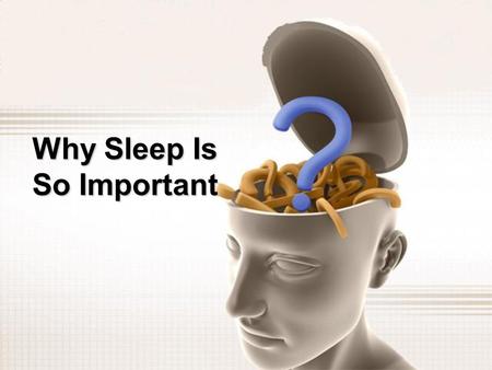 Why Sleep Is So Important. Health care series Why Sleep Is So Important.