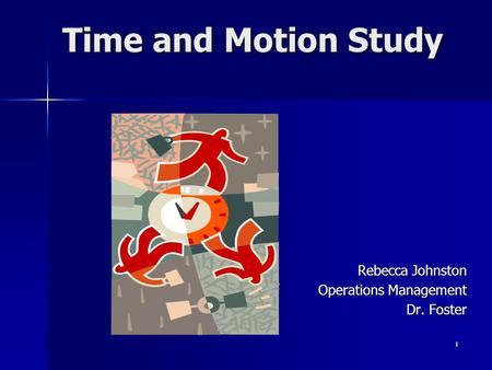 1 Time and Motion Study Rebecca Johnston Operations Management Dr. Foster.