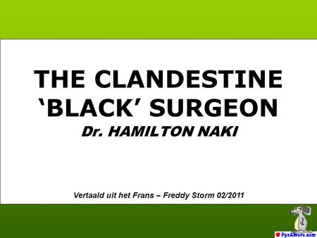 Dr. HAMILTON NAKI THE CLANDESTINE ‘BLACK’ SURGEON Vertaald uit het Frans – Freddy Storm 02/2011.