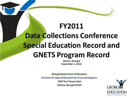 FY2011 Data Collections Conference Special Education Record and GNETS Program Record Athens, Georgia September 1, 2010 Georgia Department of Education.