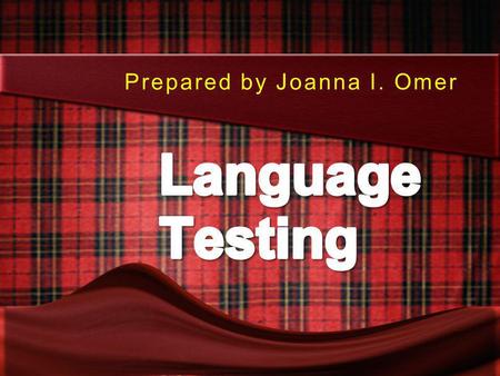 Prepared by Joanna I. Omer Language Testing