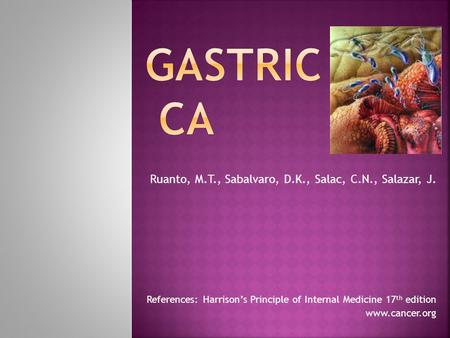 GASTRIC CA Ruanto, M.T., Sabalvaro, D.K., Salac, C.N., Salazar, J.