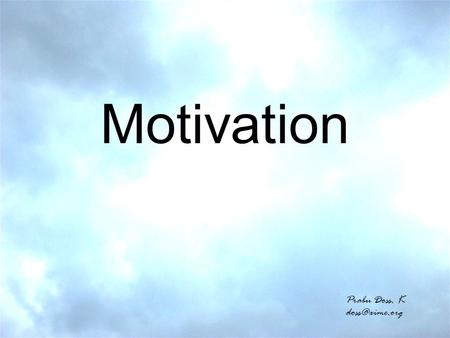 Motivation Prabu Doss. K Introduction Needs are the essence of the marketing concept.