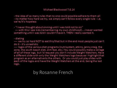 Photo Album by Rosanne French Michael Blackwood 7.6.14 - the idea of so many rules that no one could possible adhere to them all - no matter how hard we.