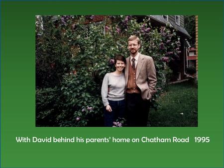 With David behind his parents’ home on Chatham Road 1995.