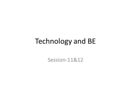 Technology and BE Session-11&12. Waves of Innovation Technology as substitute of inputs Malthus theory ignored tech Kondratiev and Schumpeter- 1782-1845-