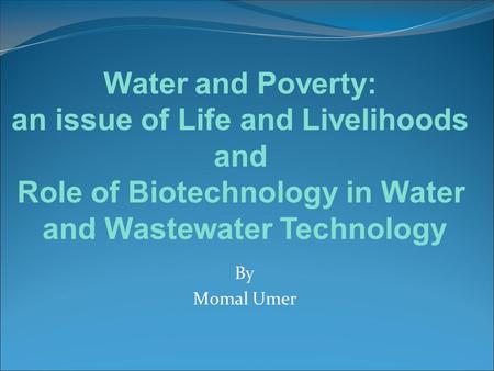 an issue of Life and Livelihoods and Role of Biotechnology in Water