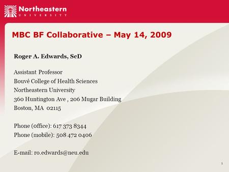 1 Roger A. Edwards, ScD Assistant Professor Bouvé College of Health Sciences Northeastern University 360 Huntington Ave, 206 Mugar Building Boston, MA.