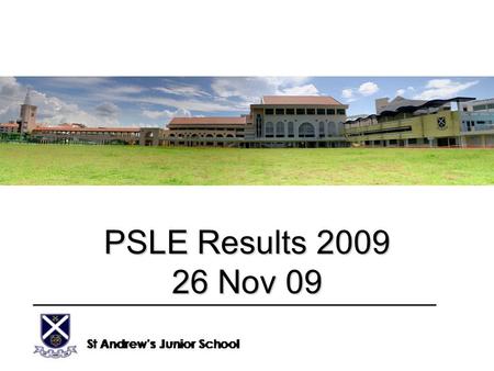 PSLE Results 2009 26 Nov 09. National and School Results, 2009 NationalSchool Number Sat 48541 (100%) 277 (100%) Eligible for Sec Sch 47117 (97.1%) 276.