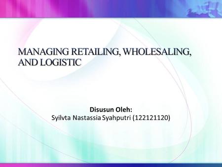 MANAGING RETAILING, WHOLESALING, AND LOGISTIC