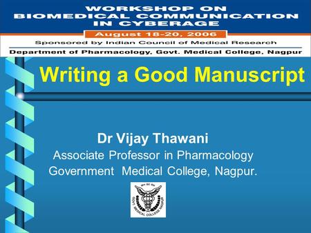 Writing a Good Manuscript Dr Vijay Thawani Associate Professor in Pharmacology Government Medical College, Nagpur.