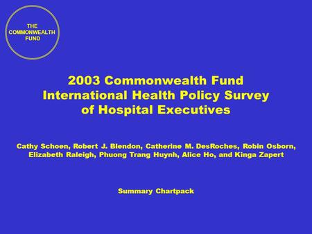 THE COMMONWEALTH FUND 2003 Commonwealth Fund International Health Policy Survey of Hospital Executives Summary Chartpack Cathy Schoen, Robert J. Blendon,