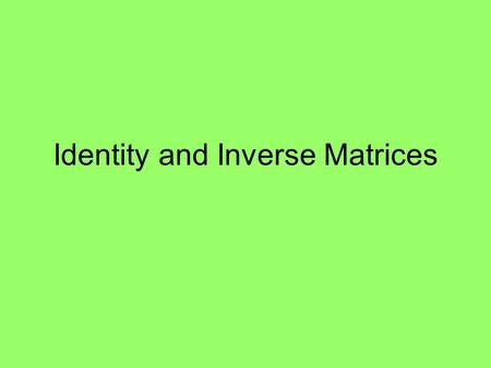 Identity and Inverse Matrices