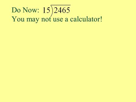 Do Now: You may not use a calculator!