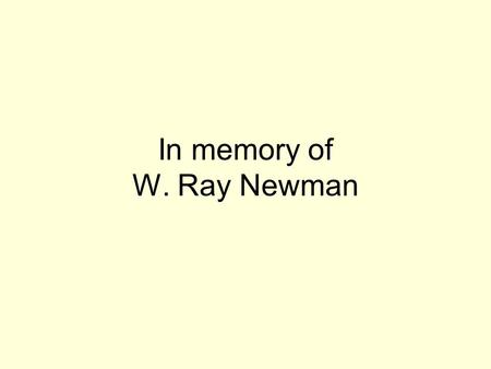 In memory of W. Ray Newman Ray's obituary: W. Ray Newman was born in Oklahoma City on October 27, 1935. He was the second of three sons born to R.W.