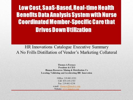 Low Cost, SaaS-Based, Real-time Health Benefits Data Analysis System with Nurse Coordinated Member-Specific Care that Drives Down Utilization HR Innovations.