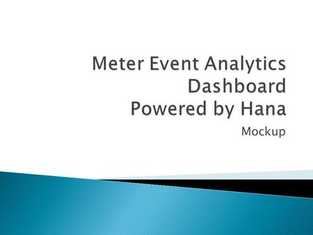 Mockup. Analyze data using Study data at detailed level Identify target action to prevent revenue lost Geographical Info Device Info Customer Segmentation.