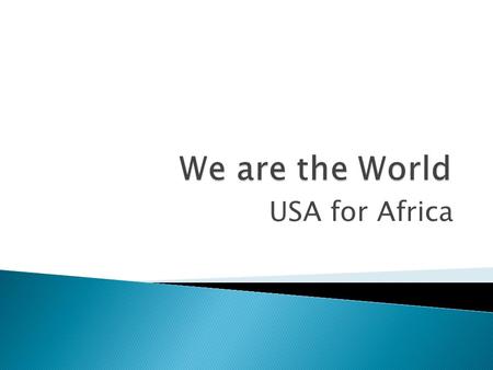 USA for Africa.  Song sung by supergoup USA for Africa in 1985  Written by Michael Jackson and Lionel Ritchie  Produced by Quincy Jones and Michael.