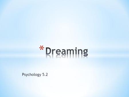 Psychology 5.2. * Dreams are repressed desires * Provide access to the unconscious * Use symbols to represent something other than we would normally think.