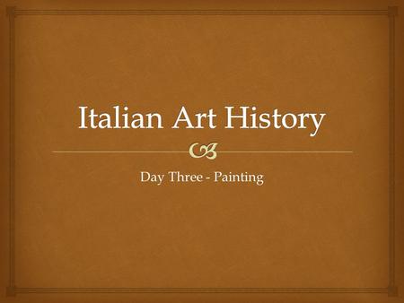 Day Three - Painting.   Chiaroscuro : An effect of contrasted light and shadow in a 2D artwork  Sfumato : Colors gradually blend together creating.