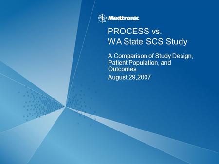 PROCESS vs. WA State SCS Study A Comparison of Study Design, Patient Population, and Outcomes August 29,2007.