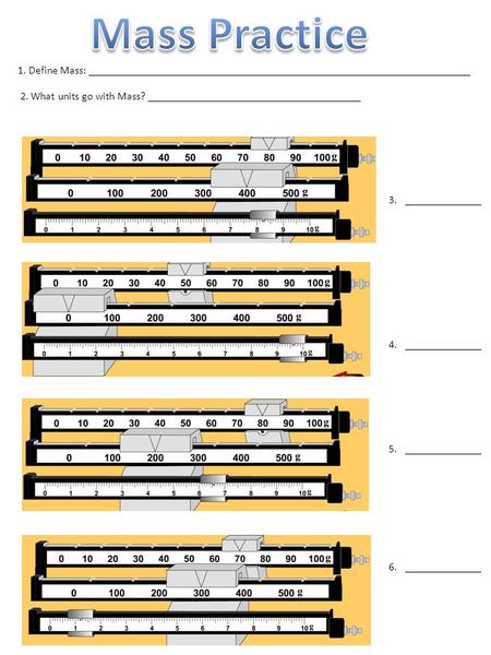 3.______________ 4.______________ 5.______________ 6.______________ 1. Define Mass: ______________________________________________________________________.
