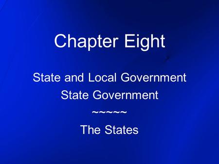 State and Local Government State Government ~~~~~ The States