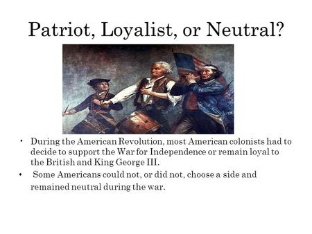 Patriot, Loyalist, or Neutral?