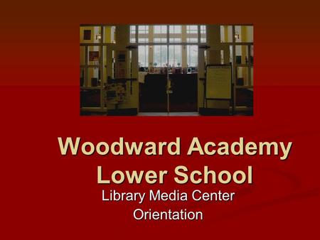 Woodward Academy Lower School Library Media Center Orientation.