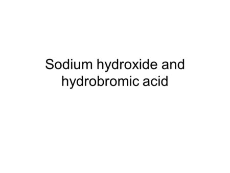 Sodium hydroxide and hydrobromic acid