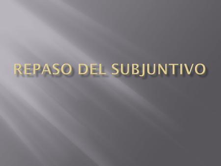  How to form the present subjunctive  Yo form –o, + opposite ending  Stem-changing –ar, -er verbs  stem-changing in all forms except the nosotros.