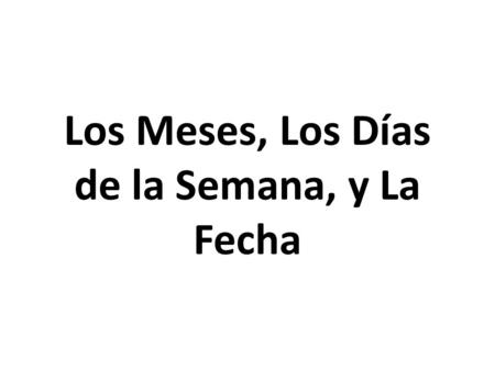 Los Meses, Los Días de la Semana, y La Fecha. enero.