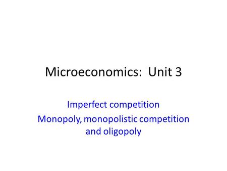 Imperfect competition Monopoly, monopolistic competition and oligopoly