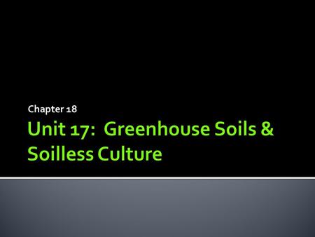 Chapter 18.  Challenges & rewards of greenhouse plants  Materials used for rooting media  Formulating & pasteurizing rooting media  Timing & methods.