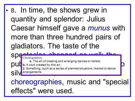 8. In time, the shows grew in quantity and splendor: Julius Caesar himself gave a munus with more than three hundred pairs of gladiators. The taste of.